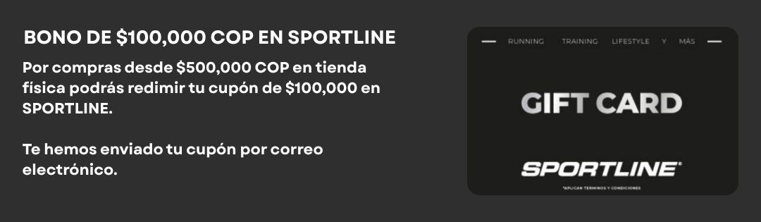 Por compras desde $500,000 COP en tienda física podrás redimir tu cupón de $100,000 en SPORTLINE. Adicionalmente en la tienda encontrarás descuentos de hasta 40% OFF. Te hemos enviado tu cupón por
